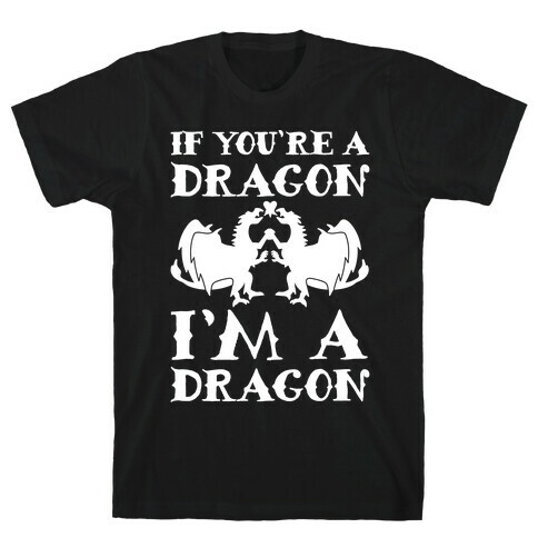 If You're A Dragon I'm A Dragon Parody White Print T-Shirt