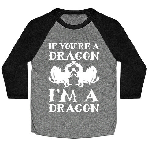 If You're A Dragon I'm A Dragon Parody White Print Baseball Tee