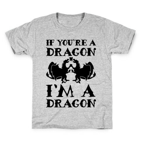 If You're A Dragon I'm A Dragon Parody Kids T-Shirt