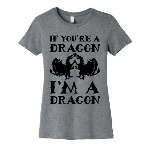 If You're A Dragon I'm A Dragon Parody Womens T-Shirt