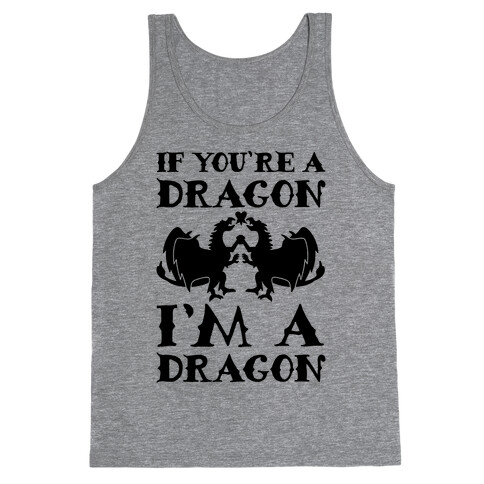 If You're A Dragon I'm A Dragon Parody Tank Top