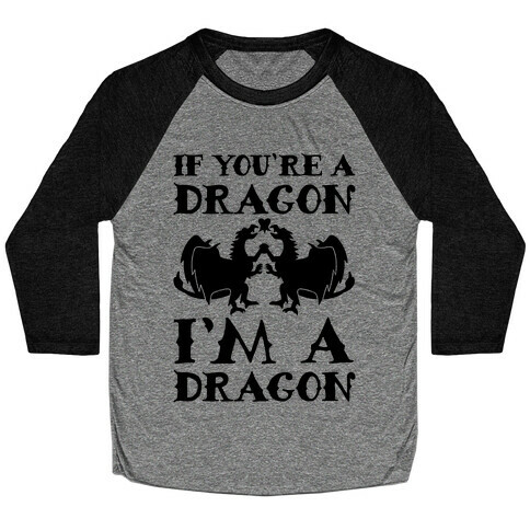 If You're A Dragon I'm A Dragon Parody Baseball Tee