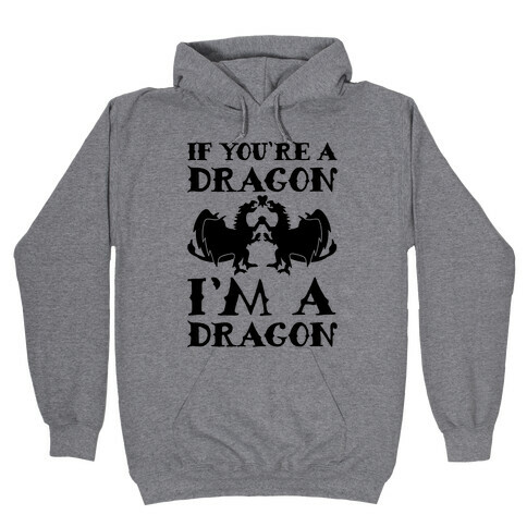 If You're A Dragon I'm A Dragon Parody Hooded Sweatshirt