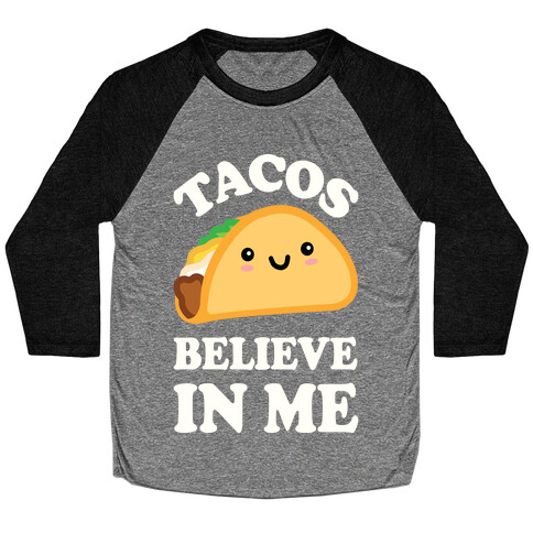 Tacos Believe In Me Baseball Tee