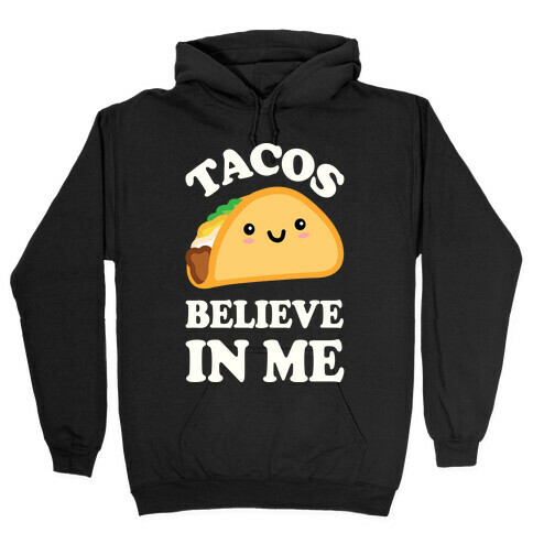 Tacos Believe In Me Hooded Sweatshirt