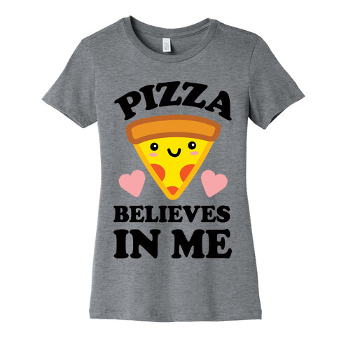 Pizza Believes In Me Womens T-Shirt