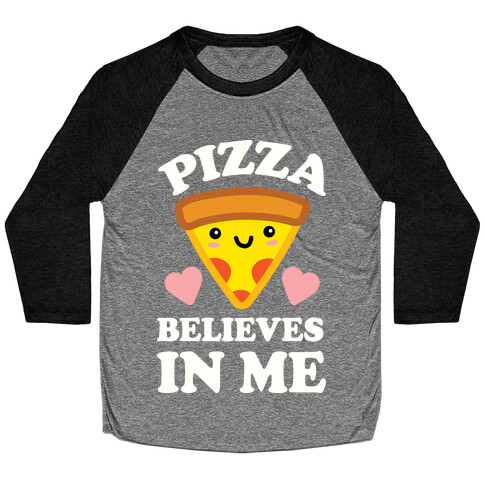 Pizza Believes In Me Baseball Tee
