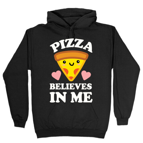 Pizza Believes In Me Hooded Sweatshirt