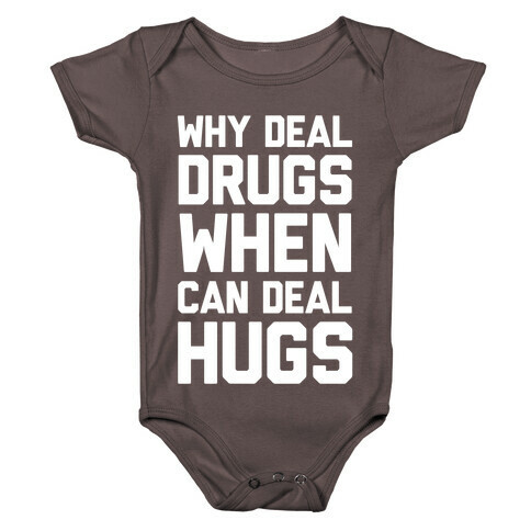 Why Deal Drugs When You Can Deal Hugs Baby One-Piece