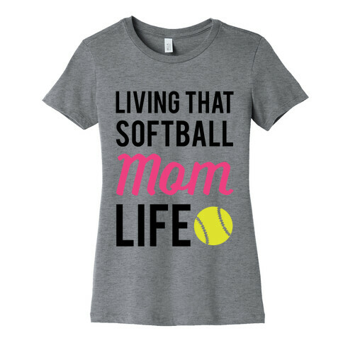 Living That Softball Mom Life Womens T-Shirt