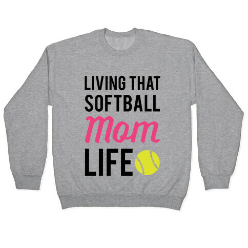 Living That Softball Mom Life Pullover