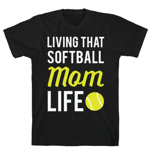 Living That Softball Mom Life T-Shirt