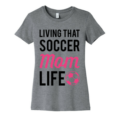 Living That Soccer Mom Life Womens T-Shirt