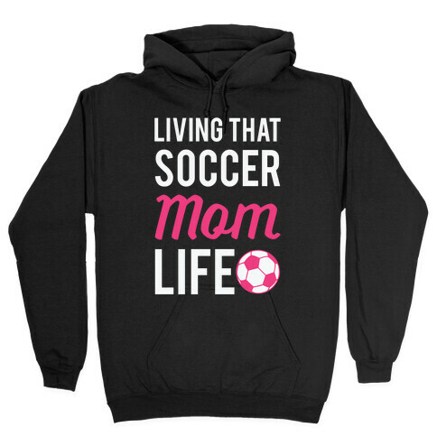 Living That Soccer Mom Life Hooded Sweatshirt