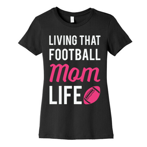 Living That Football Mom Life Womens T-Shirt