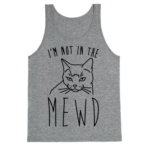 I'm Not In The Mewd  Tank Top