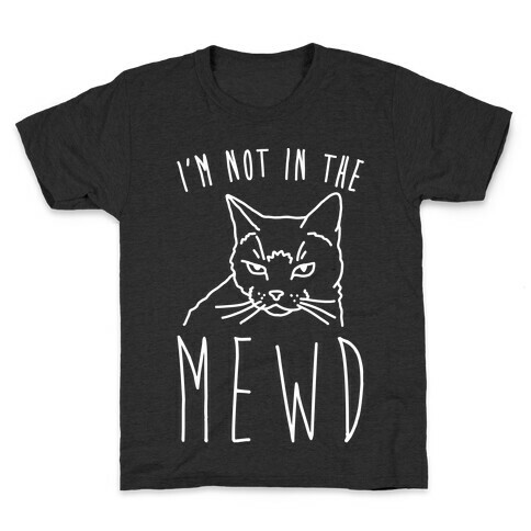 I'm Not In The Mewd White Print Kids T-Shirt