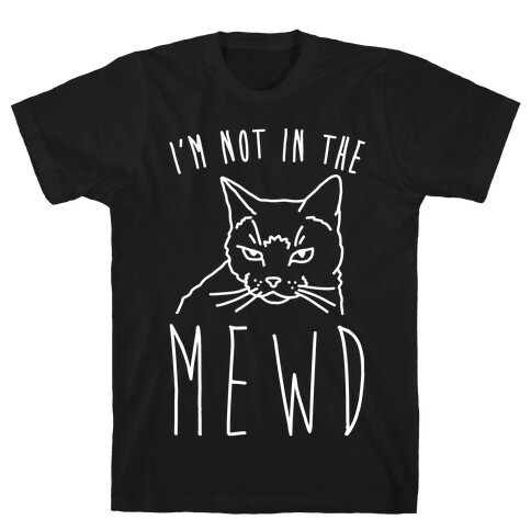 I'm Not In The Mewd White Print T-Shirt