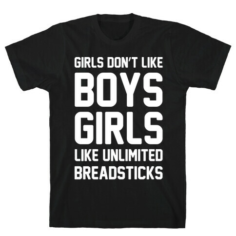 Girls Don't Like Boys Girls Like Unlimited Breadsticks White Print T-Shirt