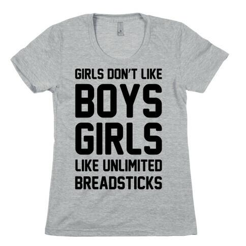 Girls Don't Like Boys Girls Like Unlimited Breadsticks  Womens T-Shirt