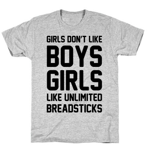 Girls Don't Like Boys Girls Like Unlimited Breadsticks  T-Shirt