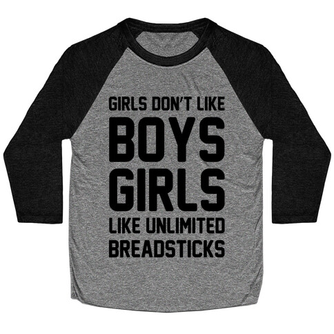 Girls Don't Like Boys Girls Like Unlimited Breadsticks  Baseball Tee