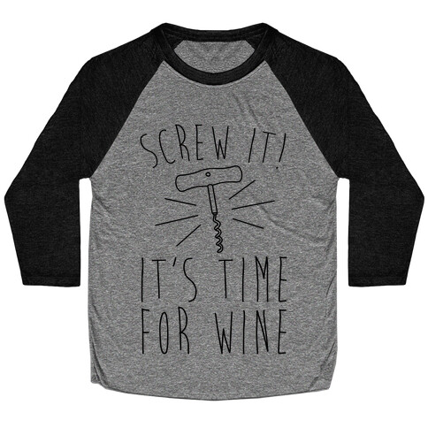 Screw It It's Time For Wine Baseball Tee