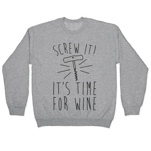 Screw It It's Time For Wine Pullover