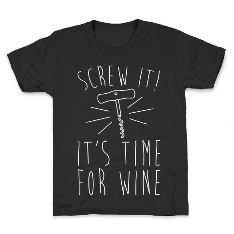 Screw It It's Time For Wine White Print Kids T-Shirt