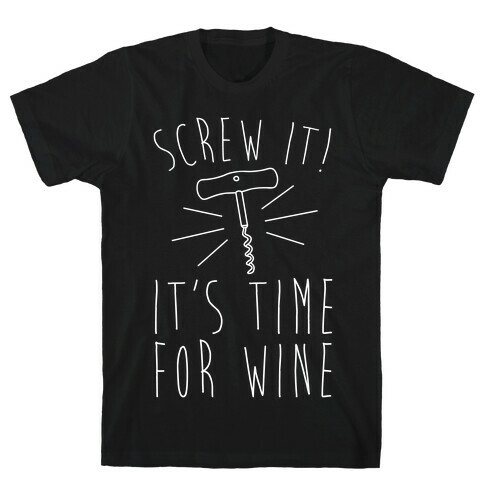 Screw It It's Time For Wine White Print T-Shirt