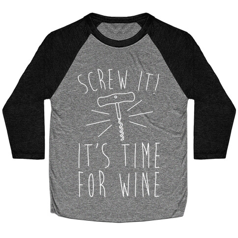 Screw It It's Time For Wine White Print Baseball Tee