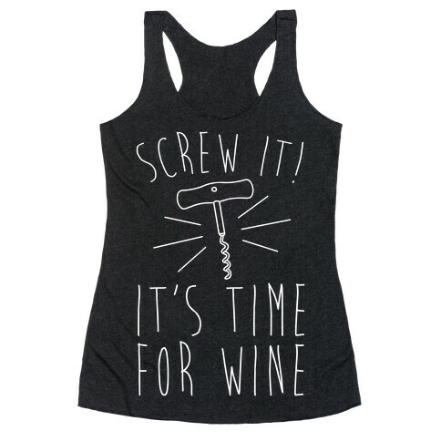 Screw It It's Time For Wine White Print Racerback Tank Top