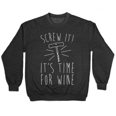 Screw It It's Time For Wine White Print Pullover
