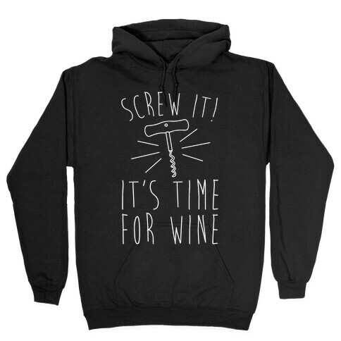Screw It It's Time For Wine White Print Hooded Sweatshirt