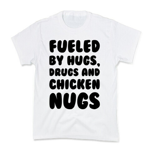 Fueled By Drugs Hugs and Chicken Nugs  Kids T-Shirt