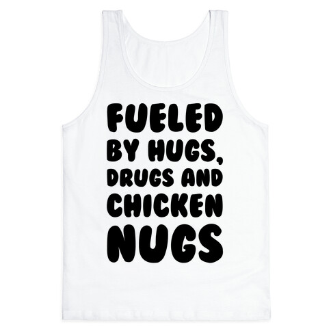 Fueled By Drugs Hugs and Chicken Nugs  Tank Top