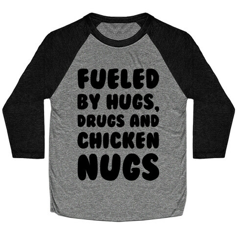 Fueled By Drugs Hugs and Chicken Nugs  Baseball Tee