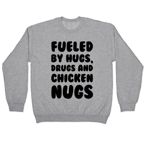 Fueled By Drugs Hugs and Chicken Nugs  Pullover