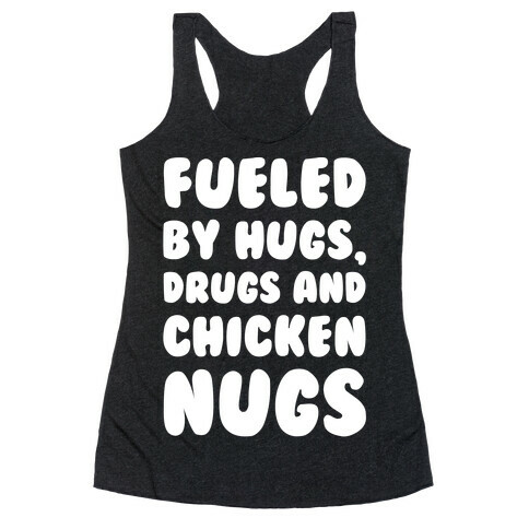 Fueled By Drugs Hugs and Chicken Nugs White Print Racerback Tank Top