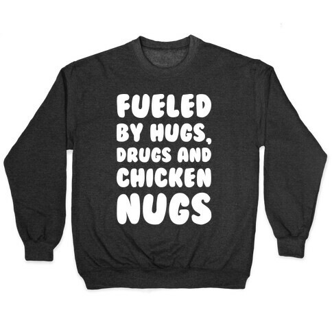 Fueled By Drugs Hugs and Chicken Nugs White Print Pullover