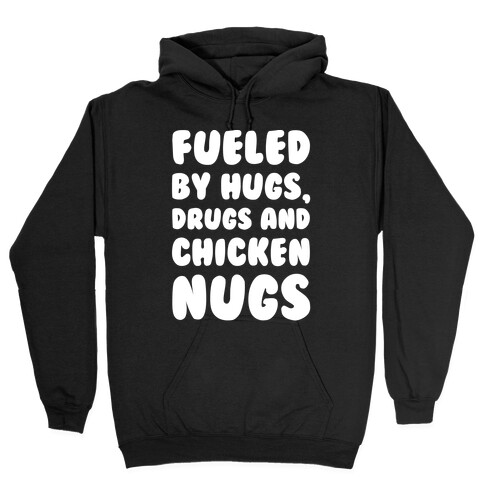 Fueled By Drugs Hugs and Chicken Nugs White Print Hooded Sweatshirt