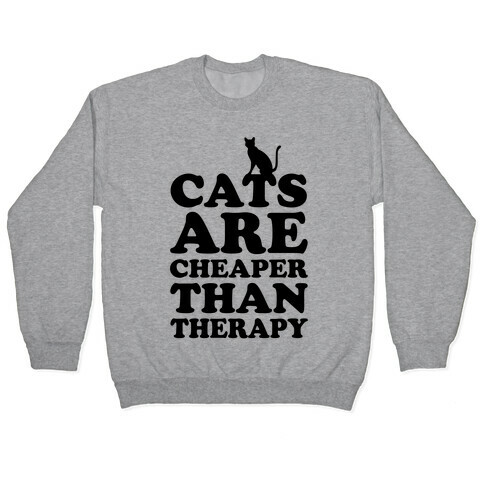 Cats Are Cheaper Than Therapy Pullover