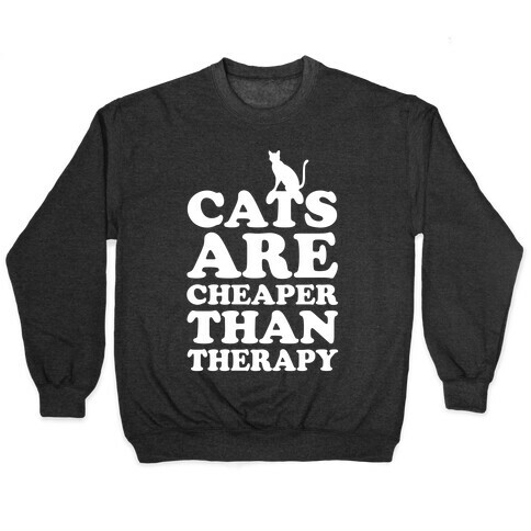 Cats Are Cheaper Than Therapy Pullover