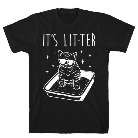 It's Lit-ter  T-Shirt