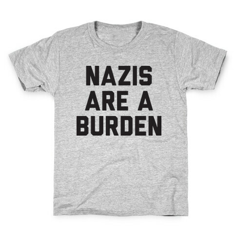 Nazis Are A Burden Kids T-Shirt