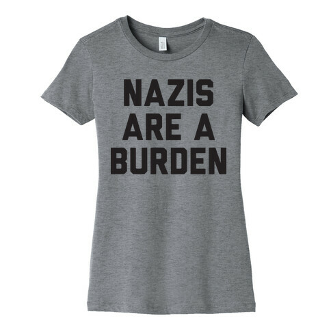 Nazis Are A Burden Womens T-Shirt