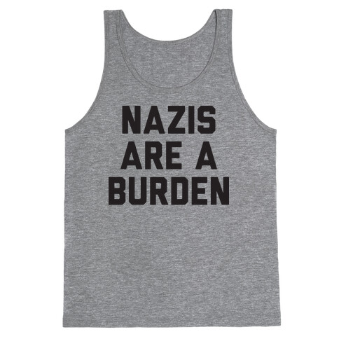 Nazis Are A Burden Tank Top