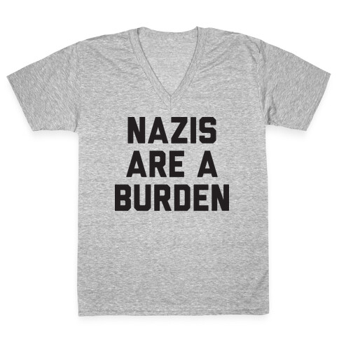 Nazis Are A Burden V-Neck Tee Shirt