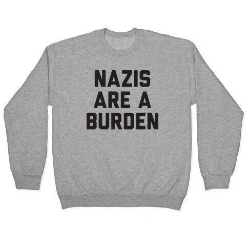 Nazis Are A Burden Pullover