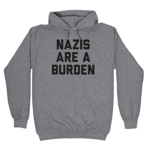Nazis Are A Burden Hooded Sweatshirt